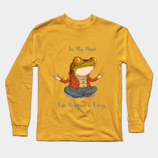 Frog in my mind - im holding a frog Long Sleeve T-Shirt